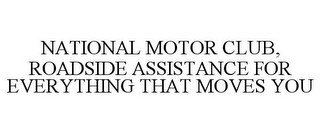 NATIONAL MOTOR CLUB, ROADSIDE ASSISTANCE FOR EVERYTHING THAT MOVES YOU