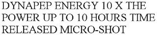 DYNAPEP ENERGY 10 X THE POWER UP TO 10 HOURS TIME RELEASED MICRO-SHOT