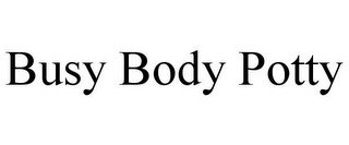 BUSY BODY POTTY