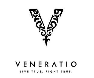 V VENERATIO LIVE TRUE. FIGHT TRUE.