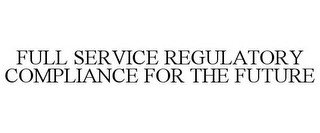 FULL SERVICE REGULATORY COMPLIANCE FOR THE FUTURE recognize phone
