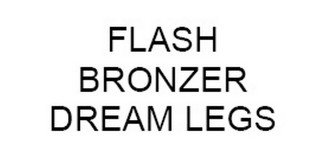 FLASH BRONZER DREAM LEGS recognize phone