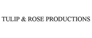 TULIP & ROSE PRODUCTIONS