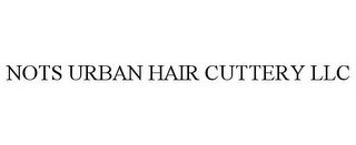 NOTS URBAN HAIR CUTTERY LLC