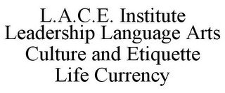 L.A.C.E. INSTITUTE LEADERSHIP LANGUAGE ARTS CULTURE AND ETIQUETTE LIFE CURRENCY