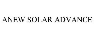 ANEW SOLAR ADVANCE