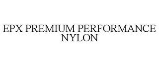 EPX PREMIUM PERFORMANCE NYLON