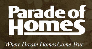 PARADE OF HOMES WHERE DREAM HOMES COME TRUE