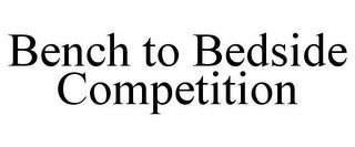 BENCH TO BEDSIDE COMPETITION