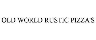 OLD WORLD RUSTIC PIZZA'S