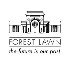 FOREST LAWN THE FUTURE IS OUR PAST