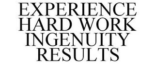 EXPERIENCE HARD WORK INGENUITY RESULTS