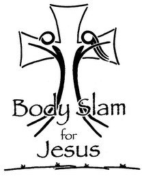 BODY SLAM FOR JESUS