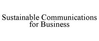 SUSTAINABLE COMMUNICATIONS FOR BUSINESS
