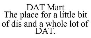 DAT MART THE PLACE FOR A LITTLE BIT OF DIS AND A WHOLE LOT OF DAT.