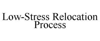 LOW-STRESS RELOCATION PROCESS