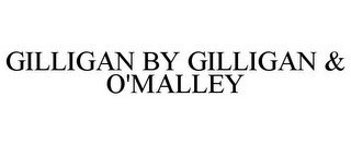 GILLIGAN BY GILLIGAN & O'MALLEY