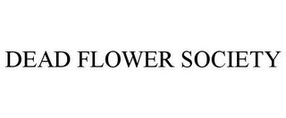 DEAD FLOWER SOCIETY