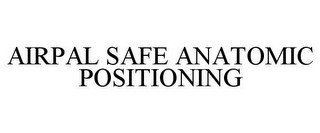 AIRPAL SAFE ANATOMIC POSITIONING