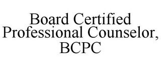 BOARD CERTIFIED PROFESSIONAL COUNSELOR, BCPC
