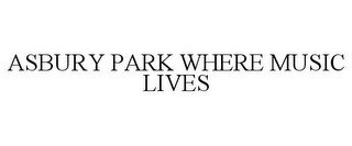 ASBURY PARK WHERE MUSIC LIVES