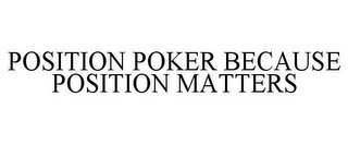 POSITION POKER BECAUSE POSITION MATTERS recognize phone