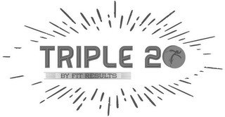 TRIPLE 20 BY FIT RESULTS