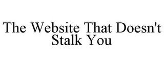 THE WEBSITE THAT DOESN'T STALK YOU