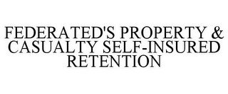 FEDERATED'S PROPERTY & CASUALTY SELF-INSURED RETENTION recognize phone