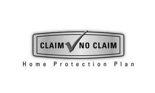 CLAIM NO CLAIM HOME PROTECTION PLAN