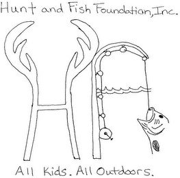 HUNT AND FISH FOUNDATION, INC. HF ALL KIDS. ALL OUTDOORS.
