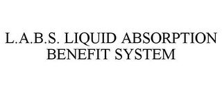 L.A.B.S. LIQUID ABSORPTION BENEFIT SYSTEM