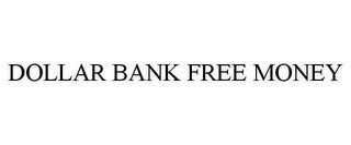 DOLLAR BANK FREE MONEY