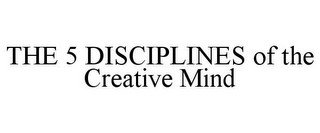 THE 5 DISCIPLINES OF THE CREATIVE MIND