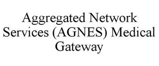AGGREGATED NETWORK SERVICES (AGNES) MEDICAL GATEWAY
