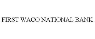 FIRST WACO NATIONAL BANK