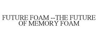 FUTURE FOAM --THE FUTURE OF MEMORY FOAM