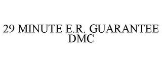 29 MINUTE E.R. GUARANTEE DMC