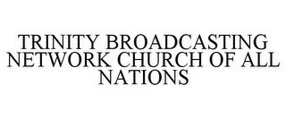 TRINITY BROADCASTING NETWORK CHURCH OF ALL NATIONS