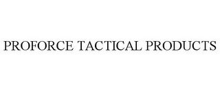 PROFORCE TACTICAL PRODUCTS
