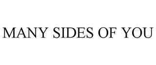 MANY SIDES OF YOU