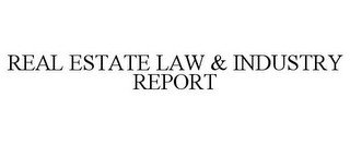 REAL ESTATE LAW & INDUSTRY REPORT