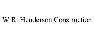 W.R. HENDERSON CONSTRUCTION