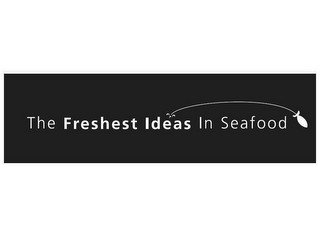 THE FRESHEST IDEAS IN SEAFOOD