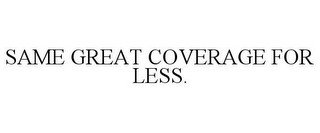 SAME GREAT COVERAGE FOR LESS. recognize phone