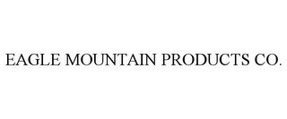 EAGLE MOUNTAIN PRODUCTS CO.