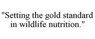 "SETTING THE GOLD STANDARD IN WILDLIFE NUTRITION."