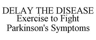 DELAY THE DISEASE EXERCISE TO FIGHT PARKINSON'S SYMPTOMS