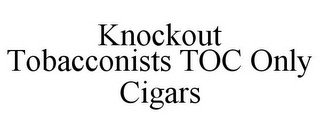 KNOCKOUT TOBACCONISTS TOC ONLY CIGARS