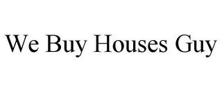 WE BUY HOUSES GUY